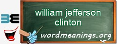 WordMeaning blackboard for william jefferson clinton